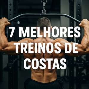 Leia mais sobre o artigo Os 7 Melhores Exercícios para Costas – Hipertrofia e Definição