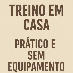 Leia mais sobre o artigo 🏠 Treino em Casa: Como Montar uma Rotina Eficiente com Pouco ou Nenhum Equipamento