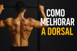 Leia mais sobre o artigo Como Melhorar a Dorsal: Exercícios, Técnicas e Dicas para Costas Largas e Definidas