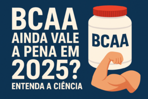 Leia mais sobre o artigo BCAA Ainda Vale a Pena em 2025? Entenda a Ciência
