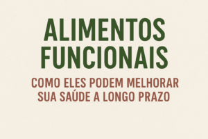 Leia mais sobre o artigo Alimentos Funcionais: Como Eles Podem Melhorar Sua Saúde a Longo Prazo