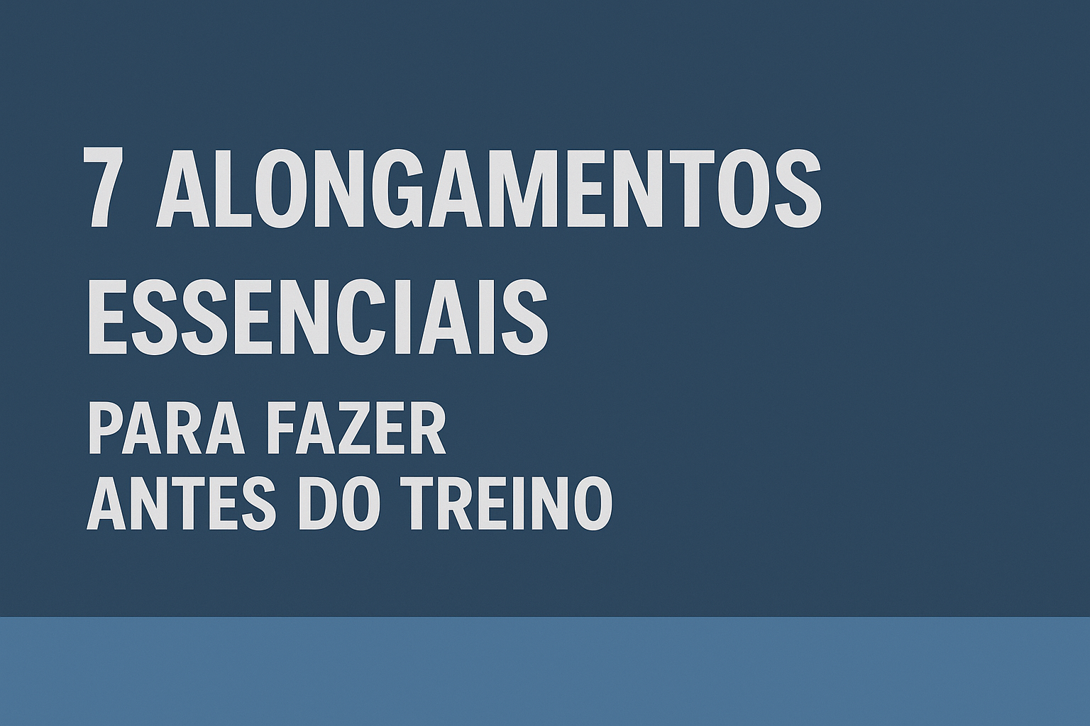 Leia mais sobre o artigo Guia Prático: 7 Alongamentos Essenciais Para Fazer Antes do Treino