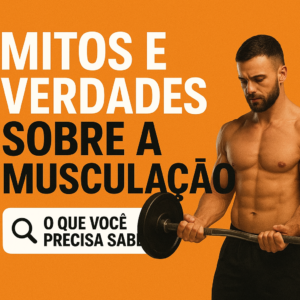 Leia mais sobre o artigo Mitos e Verdades Sobre a Musculação: O Que Você Precisa Saber